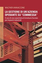 La gestione di un'azienda operante su «commessa». Il caso di una carpenteria di strutture d'acciaio per impianti industriali