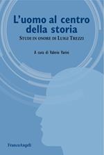 L' uomo al centro della storia. Studi in onore di Luigi Trezzi