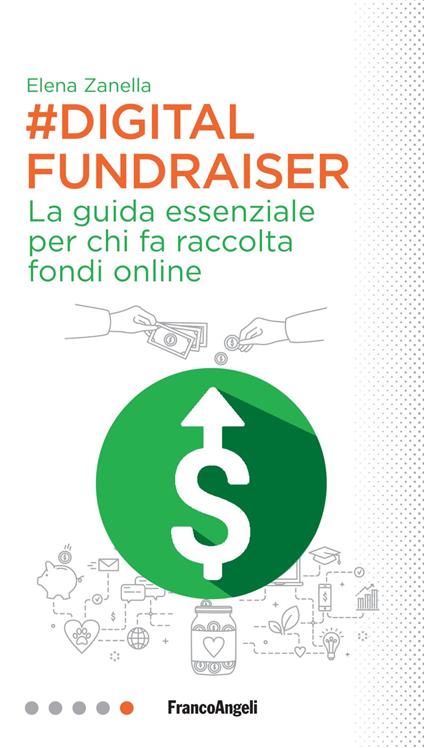 Digital Fundraiser. La guida essenziale per chi fa raccolta fondi online - Elena Zanella - copertina