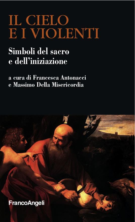 Il cielo e i violenti. Simboli del sacro e dell'iniziazione - copertina