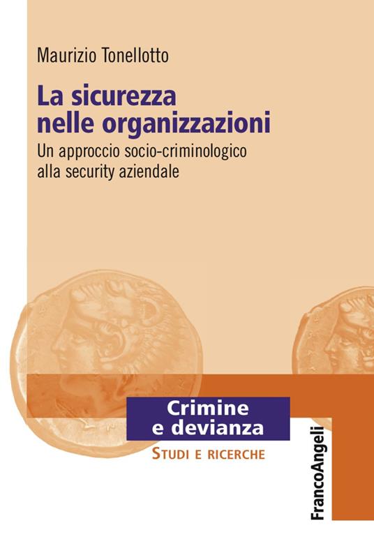 La sicurezza nelle organizzazioni. Un approccio socio-criminologico alla security aziendale - Maurizio Tonellotto - copertina