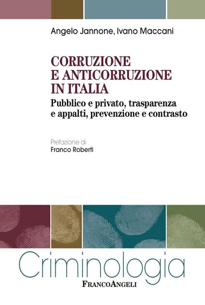 Corruzione e anticorruzione in Italia. Pubblico e privato, trasparenza e appalti, prevenzione e contrasto - Angelo Jannone,Ivano Maccani - copertina