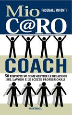 Mio c@ro coach. 50 risposte su come gestire le relazioni sul lavoro e le scelte professionali