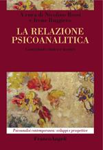 La relazione psicoanalitica. Contributi clinici e teorici