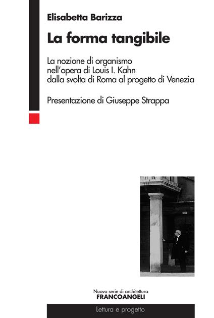 La forma tangibile. La nozione di organismo nell'opera di Louis I. Kahn dalla svolta di Roma al progetto di Venezia - Elisabetta Barizza - ebook