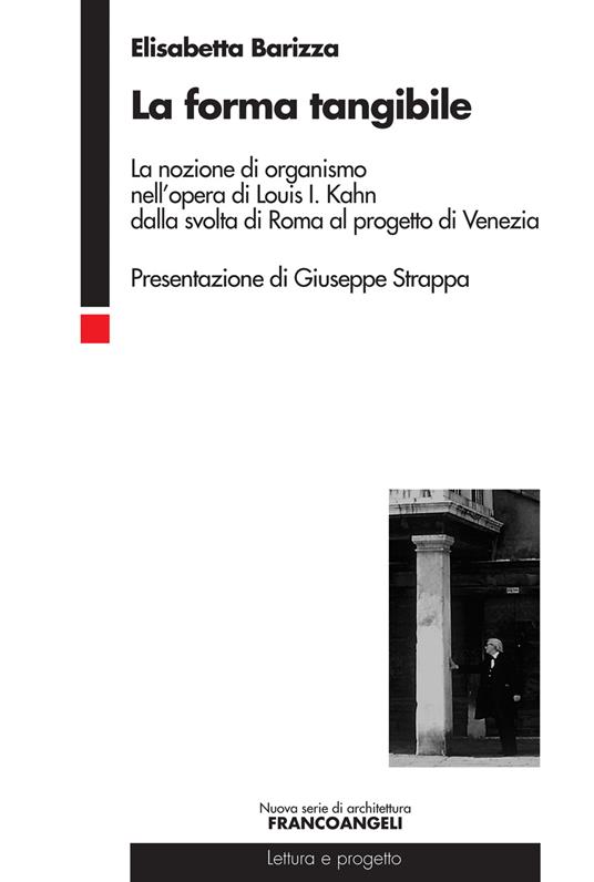 La forma tangibile. La nozione di organismo nell'opera di Louis I. Kahn dalla svolta di Roma al progetto di Venezia - Elisabetta Barizza - ebook