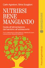 Nutrirsi bene mangiando. Guida all'alimentazione dal bambino all'adolescente