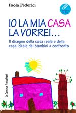 Io la mia casa la vorrei... Il disegno della casa reale e della casa ideale dei bambini a confronto