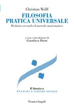 Filosofia pratica universale. Redatta secondo il metodo matematico