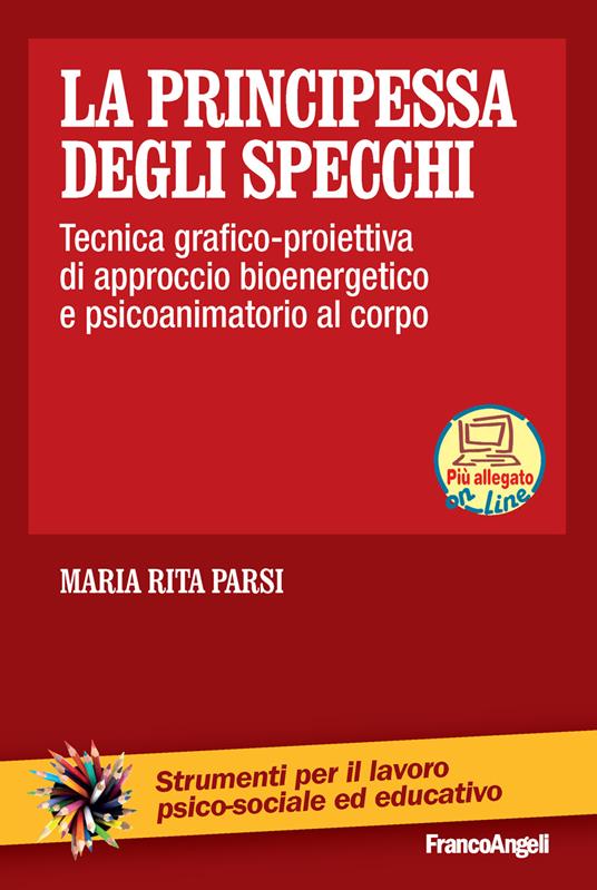 La principessa degli specchi. Tecnica grafico-proiettiva di approccio psicoanimatorio al corpo. Con aggiornamento online - Maria Rita Parsi - ebook