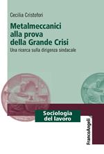 Metalmeccanici alla prova della grande crisi. Una ricerca sulla dirigenza sindacale