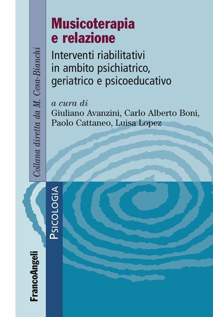 Musicoterapia e relazione. Interventi riabilitativi in ambito psichiatrico-geriatrico e psicoeducativo - copertina