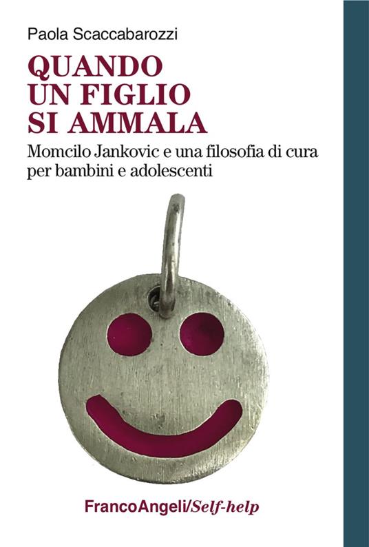 Quando un figlio si ammala. Momcilo Jankovic e una filosofia di cura per bambini e adolescenti - Scaccabarozzi Paola - copertina