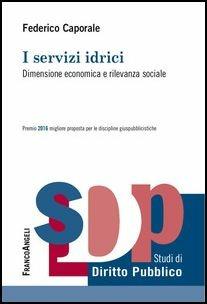 I servizi idrici. Dimensione economica e rilevanza sociale - Federico Caporale - copertina