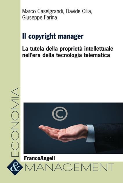 Il copyright manager. La tutela della proprietà intellettuale nell'era della tecnologia telematica - Marco Caselgrandi,Davide Cilia,Giuseppe Farina - copertina