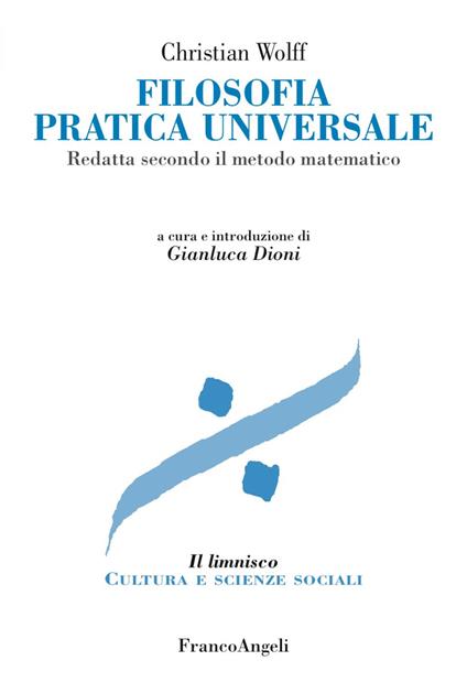 Filosofia pratica universale. Redatta secondo il metodo matematico - Christian Wolff - copertina