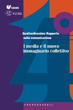 Quattordicesimo rapporto sulla comunicazione. I media e il nuovo immaginario collettivo