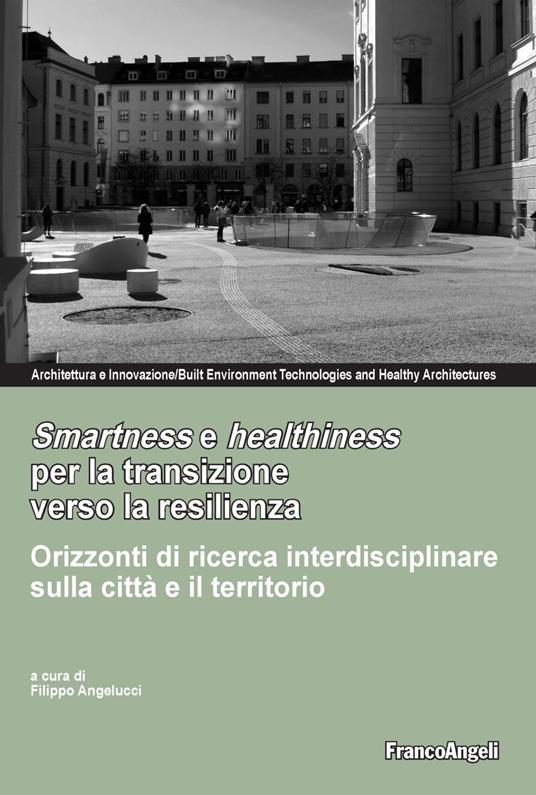 Smartness e healthness per la transizione verso la resilienza. Orizzonti di ricerca interdisciplinare sulla città e il territorio - copertina