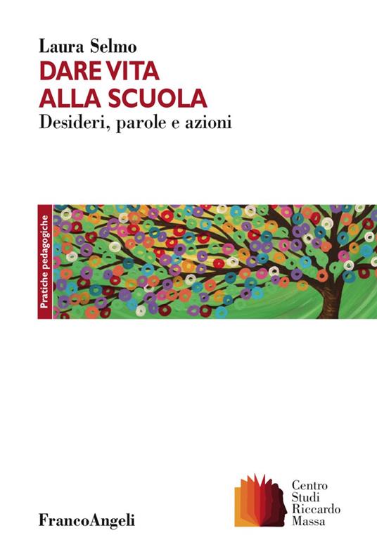 Dare vita alla scuola. Desideri, parole e azioni - Laura Selmo - copertina