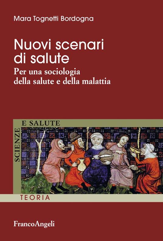 Nuovi scenari di salute. Per una sociologia della salute e della malattia - Mara Tognetti Bordogna - copertina