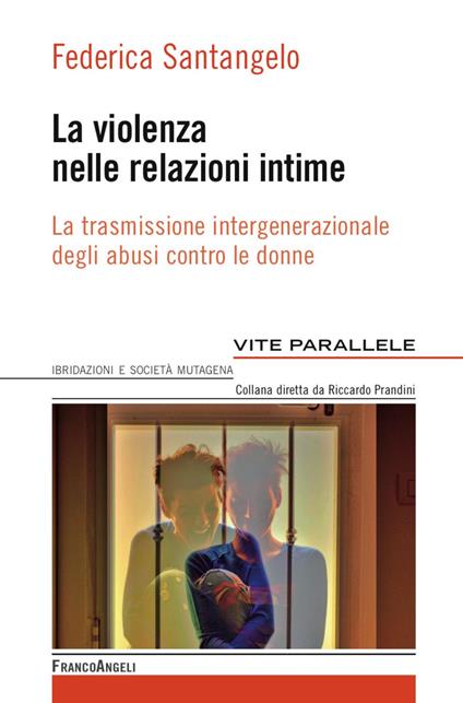 La violenza nelle relazioni intime. La trasmissione intergenerazionale degli abusi contro le donne - Federica Santangelo - copertina