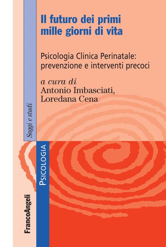 Il futuro dei primi mille giorni di vita. Psicologia clinica perinatale: prevenzione e interventi precoci. Con Contenuto digitale per accesso on line - copertina