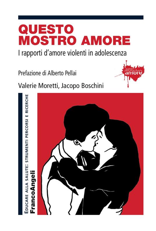 Questo mostro amore. I rapporti d'amore violenti in adolescenza - Valerie Moretti,Jacopo Boschini - copertina