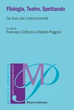 Filologia, teatro, spettacolo. Dai greci alla contemporaneità