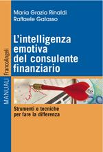 L' intelligenza emotiva del consulente finanziario. Strumenti e tecniche per fare la differenza