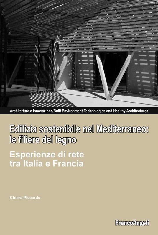 Edilizia sostenibile nel Mediterraneo: le filiere del legno. Esperienze di rete tra Italia e Francia - Chiara Piccardo - ebook