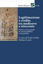 Legittimazione e credito tra Medioevo e Ottocento. Notai e ceto notarile tra ruoli pubblici e vita privata