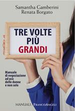 Tre volte più grandi. Manuale di negoziazione ad uso delle donne e non solo