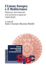 L' Unione Europea e il Mediterraneo. Relazioni internazionali, crisi politiche e regionali (1947-2016)