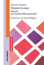 Tessere la cura. Elementi per la pratica della psicoanalisi