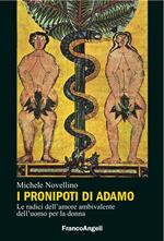 I pronipoti di Adamo. Le radici dell'amore ambivalente dell'uomo per la donna