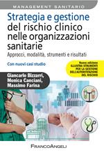 Strategia e gestione del rischio clinico nelle organizzazioni sanitarie. Approcci, modalità, strumenti e risultati. Con nuovi casi studio