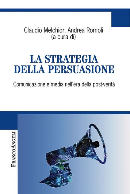 La strategia della persuasione. Comunicazione e media nell'era della post-verità - copertina