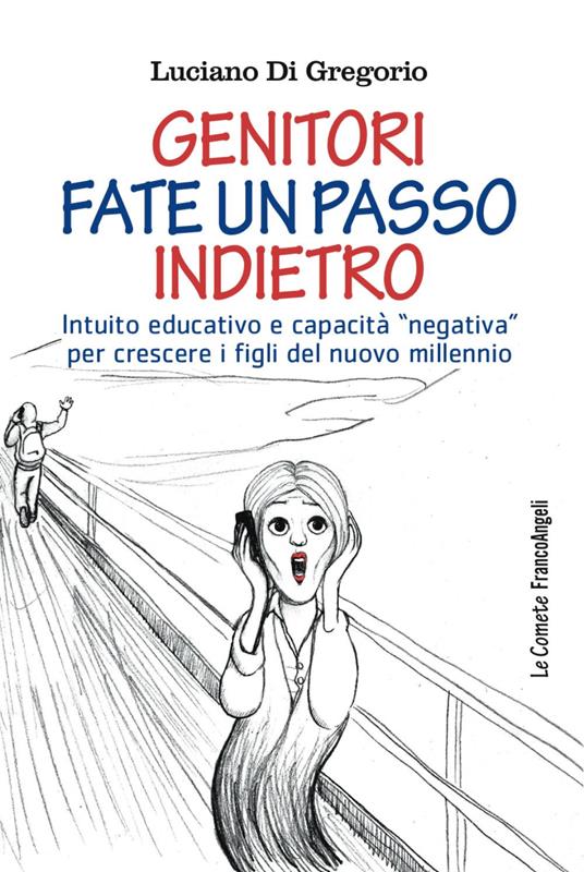 Genitori fate un passo indietro. Intuito educativo e capacità «negativa» per crescere i figli del nuovo millennio - Luciano Di Gregorio - copertina