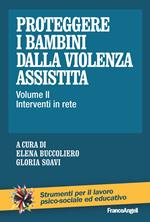 Proteggere i bambini dalla violenza assistita. Vol. 2: Interventi in rete.