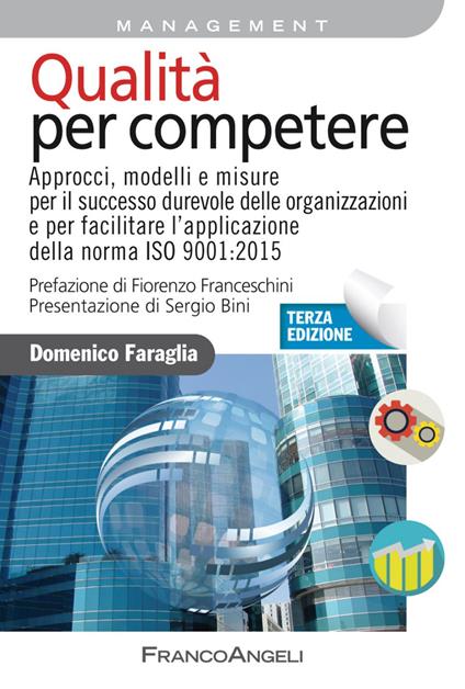 Qualità per competere. Approcci, modelli e misure per il miglioramento dell'efficacia strategica e dell'efficienza operativa dei sistemi di gestione - Domenico Faraglia - copertina