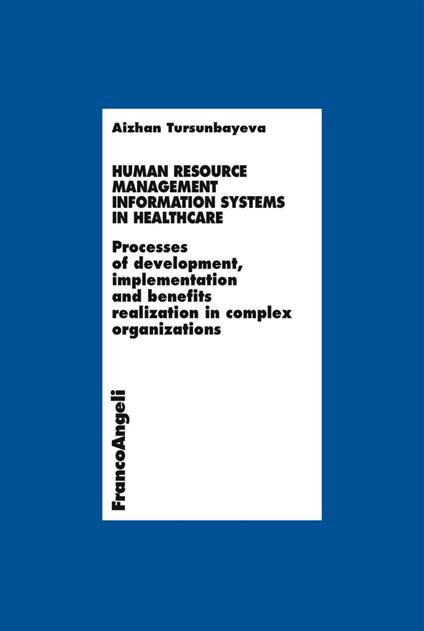 Human resource management information systems in healthcare. Processes of development, inplementation and benefits realization in complex organizations - Ayzhan Tursunbayeva - copertina