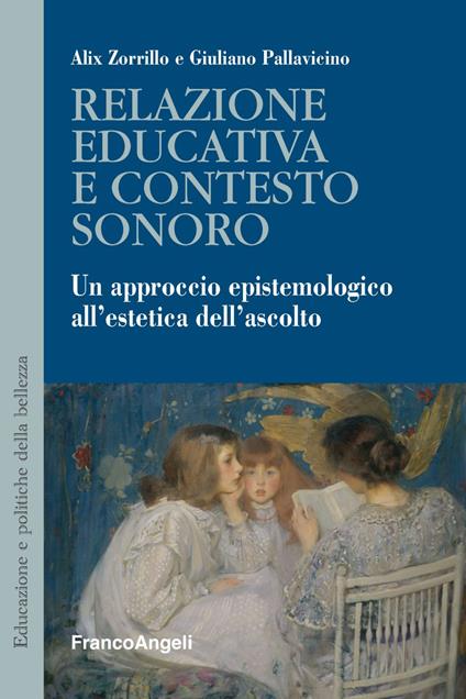 Relazione educativa e contesto sonoro. Un approccio epistemologico all'estetica dell'ascolto - Alix Zorrillo Pallavicino,Giuliano Pallavicino - copertina