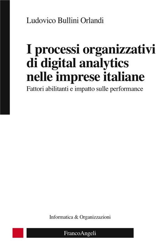 I processi organizzativi di digital analytics nelle imprese italiane. Fattori abilitanti e impatto sulle performance - Ludovico Bullini Orlandi - copertina