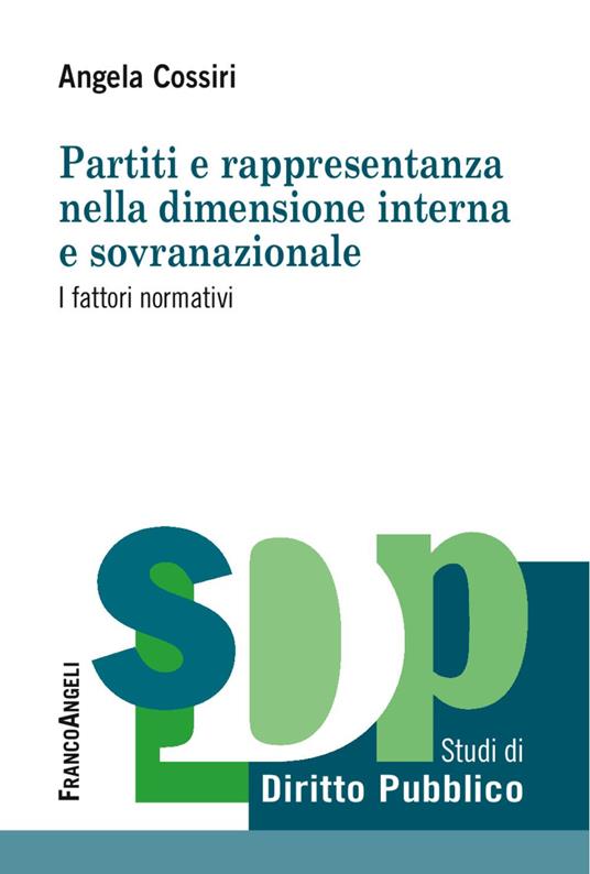 Partiti e rappresentanza nella dimensione interna e sovranazionale. I fattori normativi - Angela Giuseppina Cossiri - copertina