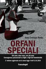 Orfani speciali. Chi sono, dove sono, con chi sono. Conseguenze psicosociali su figlie e figli del femminicidio. Aggiornato con la nuova legge 4 dell'11-01-2018. Ediz. ampliata