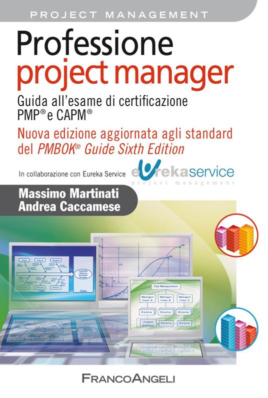 Professione project manager. Guida all'esame di certificazione PMP® e CAPM®. Nuova edizione aggiornata agli standard del PMBOK® Guide Sixth Edition - Massimo Martinati,Andrea Caccamese - copertina