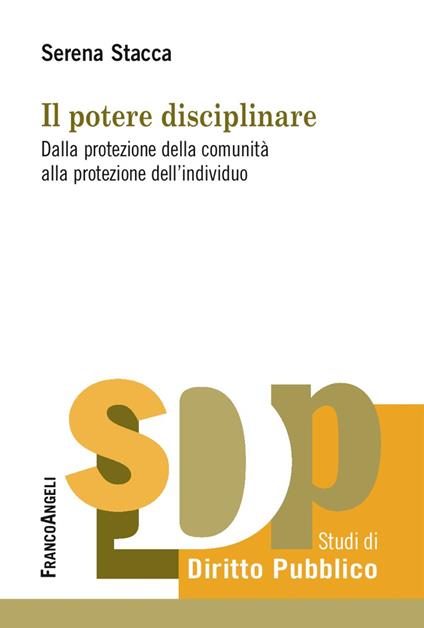 Il potere disciplinare. Dalla protezione della comunità alla protezione dell'individuo - Serena Stacca - copertina