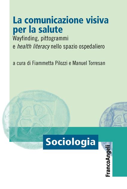 La comunicazione visiva per la salute. Wayfinding, pittogrammi e health literacy nello spazio ospedaliero - copertina