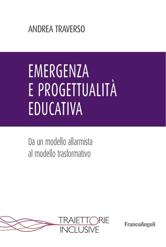 Emergenza e progettualità educativa. Da un modello allarmista al modello trasformativo - Andrea Traverso - copertina