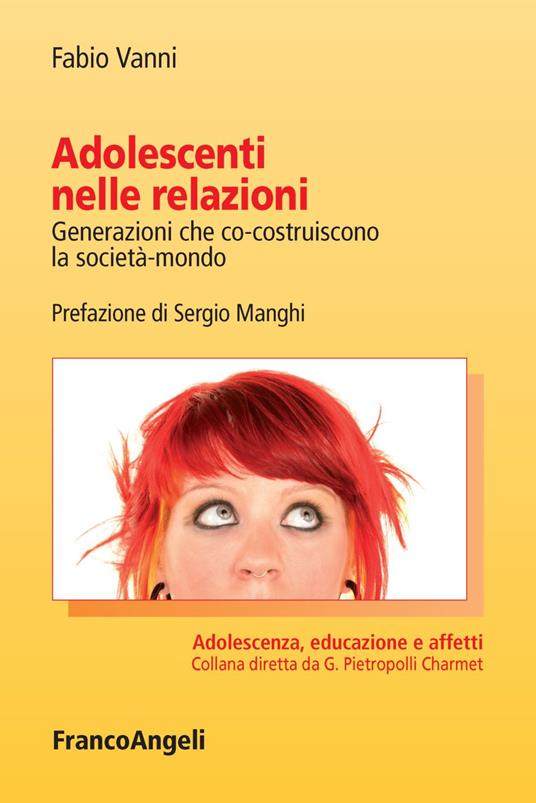 Adolescenti nelle relazioni. Generazioni che co-costruiscono la società-mondo - Fabio Vanni - copertina